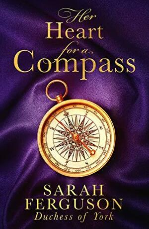 Her Heart for a Compass by Sarah Ferguson Duchess of York