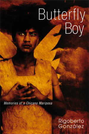 Butterfly Boy: Memories of a Chicano Mariposa by Rigoberto González