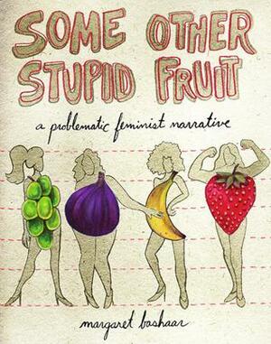 Some Other Stupid Fruit by Margaret Bashaar
