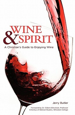Wine & Spirt: A Christian's Guide to Enjoying Wine by Jerry Butler