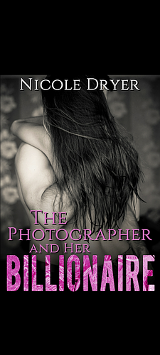 The photographer and her billionaire  by Nicole Dryer