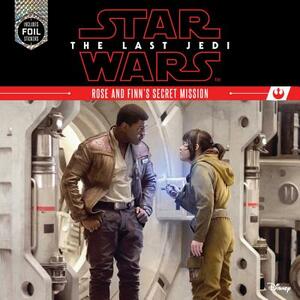 Star Wars: The Last Jedi Rose and Finn's Secret Mission by Ella Patrick