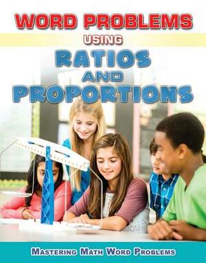 Word Problems Using Ratios and Proportions by Zella Williams, Rebecca Wingard-Nelson
