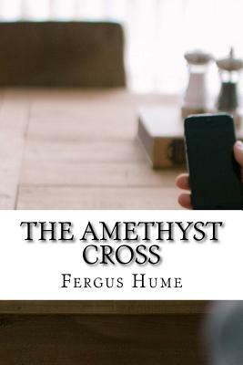 The Amethyst Cross by Fergus Hume