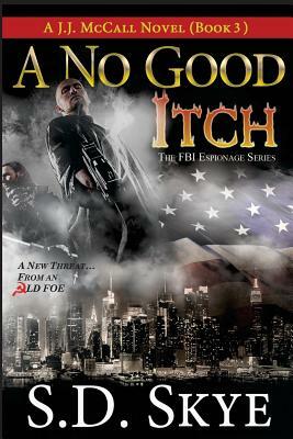 A No Good Itch (A J.J. McCall Novel): The FBI Espionage Series ( Book 3) by S. D. Skye