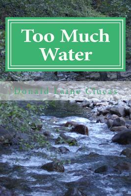 Too Much Water: Stories of Flooding in California by Donald Laine Clucas