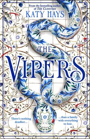 The Vipers: The dazzling new thriller from the Sunday Times bestselling author of The Cloisters by Katy Hays