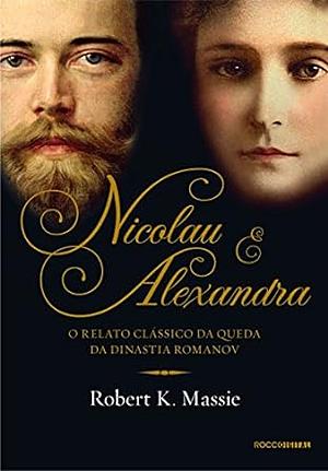 Nicolau e Alexandra: O relato clássico da queda da dinastia Romanov by Robert K. Massie, Angela Lobo de Andrade