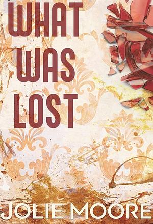 What Was Lost by Jolie Moore