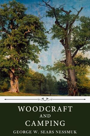 Woodcraft and Camping by George W. Sears Nessmuk by George W. Sears (Nessmuk)