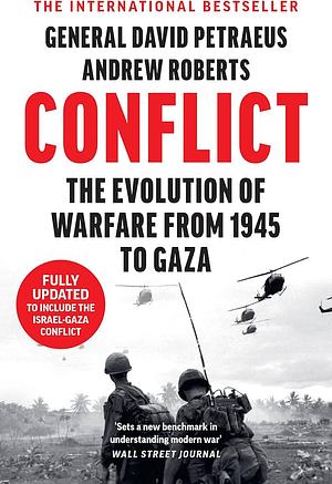 Conflict: The Evolution of Warfare From 1945 to Gaza by Andrew Roberts, David Petraeus