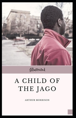 A Child of the Jago Illustrated by Arthur Morrison