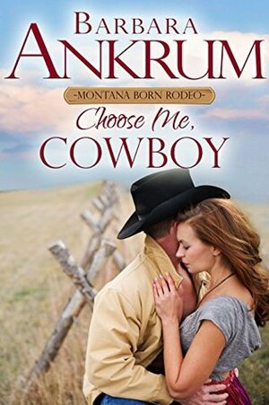 Choose Me, Cowboy by Barbara Ankrum