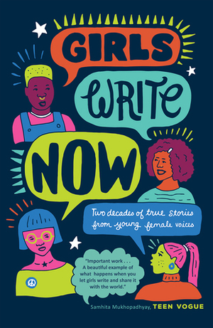 Girls Write Now: Two Decades of True Stories from Young Female Voices by Girls Write Now