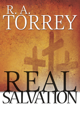Real Salvation by R. A. Torrey