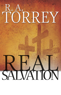 Real Salvation by R.A. Torrey