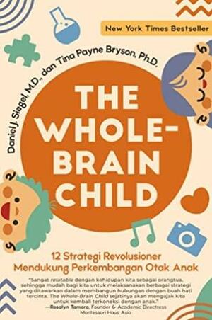 The Whole-Brain Child: 12 Strategi Revolusioner Mendukung Perkembangan Otak Anak by Tina Payne Bryson, Daniel J. Siegel