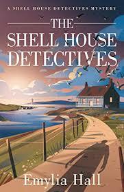 The Shell House Detectives  by Emylia Hall