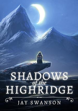 Shadows of the Highridge by Jay Swanson