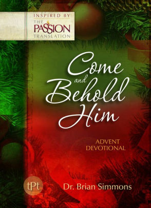 Come and Behold Him (The Passion Translation): Advent Devotional by Brian Simmons