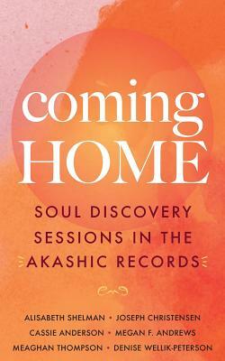 Coming Home: Soul Discovery Sessions in the Akashic Records by Joseph Christensen, Megan F. Andrews, Cassie Anderson