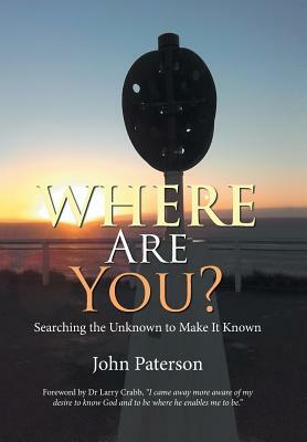 Where Are You?: Searching the Unknown to Make It Known by John Paterson