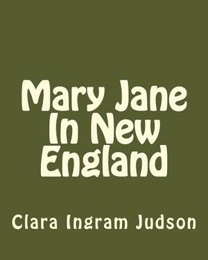 Mary Jane In New England by Clara Ingram Judson