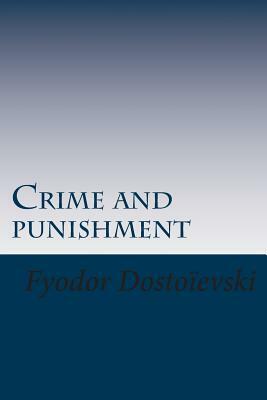 Crime and punishment by Fyodor Dostoevsky