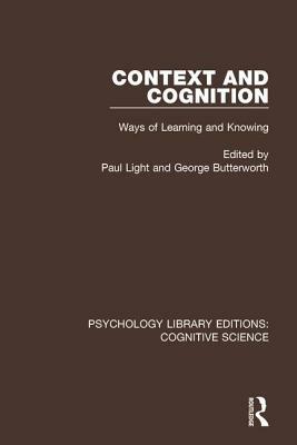 Context and Cognition: Ways of Learning and Knowing by 