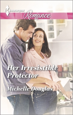 Her Irresistible Protector by Michelle Douglas