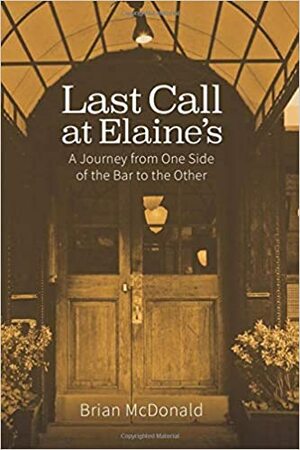 Last Call at Elaine's: A Journey from One Side of the Bar to the Other by Brian McDonald