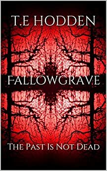 Fallowgrave: The Past Is Not Dead by T.E. Hodden