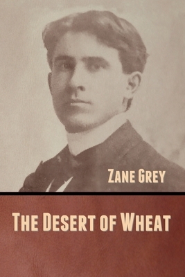 The Desert of Wheat by Zane Grey