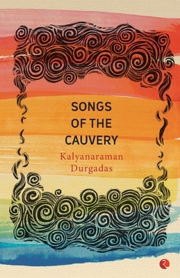 Songs of the Cauvery by Kalyanaraman Durgadas