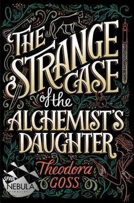 The Strange Case of the Alchemist's Daughter, Volume 1 by Theodora Goss