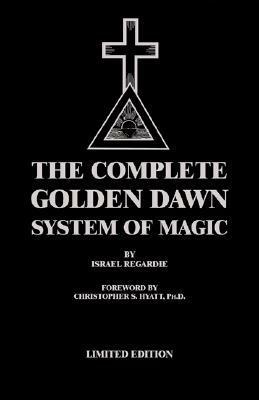 The Complete Golden Dawn System Of Magic (Ltd Edition) by Christopher S. Hyatt, Israel Regardie