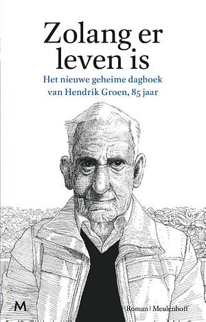 Zolang er leven is - Het tweede geheime dagboek van Hendrik Groen, 85 jaar by Hendrik Groen