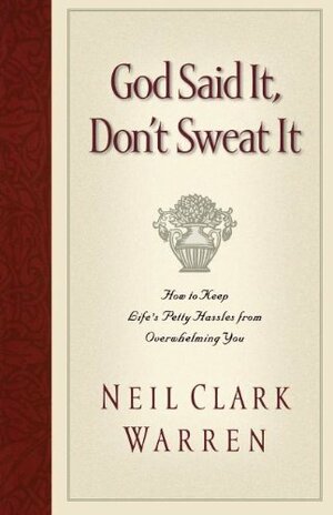 God Said It, Don't Sweat It: Sound Encouragement to Keep the Little Things from Overwhelming You by Neil Clark Warren