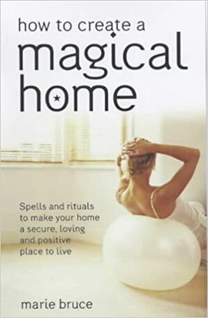 How to Create a Magical Home by Marie Bruce