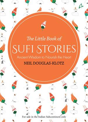 The Little Book of Sufi Stories by Neil Douglas-Klotz