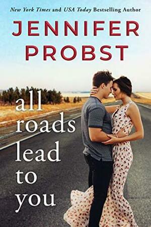 All Roads Lead to You by Jennifer Probst