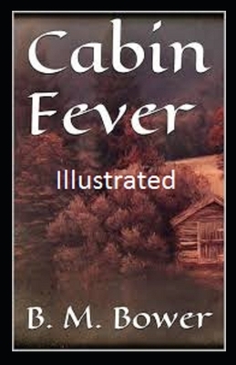 Cabin Fever Illustrated by B. M. Bower