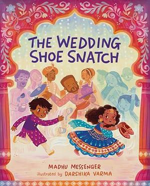 The Wedding Shoe Snatch by Madhu Messenger, Darshika Varma