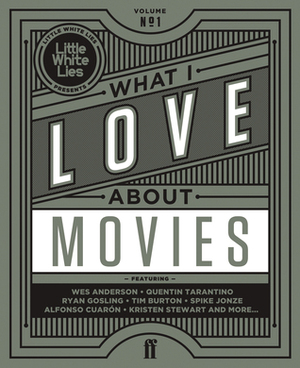 What I Love about Movies: An Illustrated Compendium by Adam Woodward, David Jenkins, Timba Smits