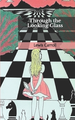 Through the Looking-Glass by Lewis Carroll