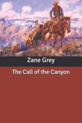 The Call of the Canyon by Zane Grey