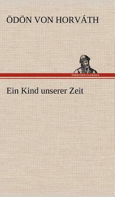 Ein Kind Unserer Zeit by Ödön von Horváth