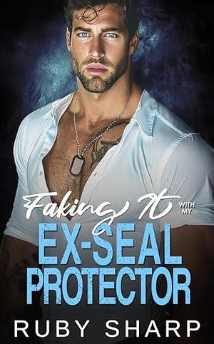 Faking It with My Ex-SEAL Protector by Ruby Sharp, Ruby Sharp