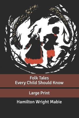 Folk Tales Every Child Should Know: Large Print by Hamilton Wright Mabie