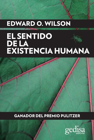 El sentido de la existencia humana by Edward O. Wilson, Edward O. Wilson